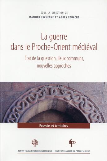 Couverture du livre « Guerre dans le proche orient medieval » de Eychenne/Zouach aux éditions Ifao