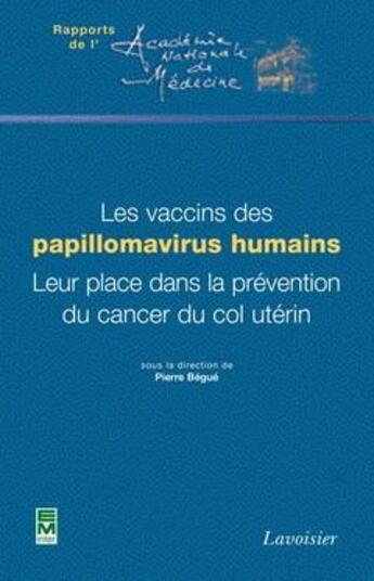 Couverture du livre « Les vaccins des papillomavirus humains ; leur place dans la prévention du cancer du col utérin » de Pierre Begue aux éditions Tec Et Doc