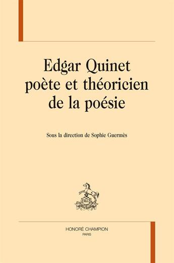 Couverture du livre « Edgar Quinet poète et théoricien de la poésie » de Sophie Guermes aux éditions Honore Champion