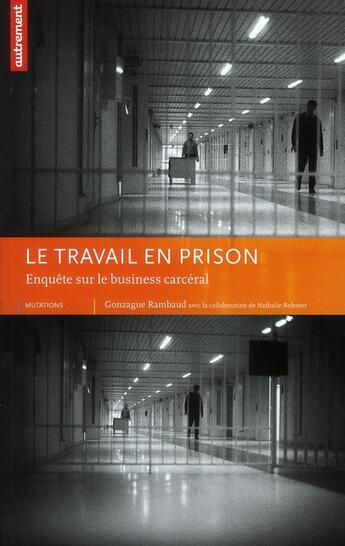 Couverture du livre « Le travail en prison ; enquête sur le business carcéral » de Gonzague Rambaud aux éditions Autrement