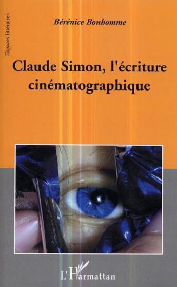 Couverture du livre « Claude simon, l'ecriture cinematographique » de Berenice Bonhomme aux éditions L'harmattan