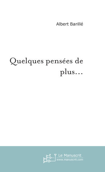 Couverture du livre « Quelques pensees de plus... » de Albert Barille aux éditions Le Manuscrit