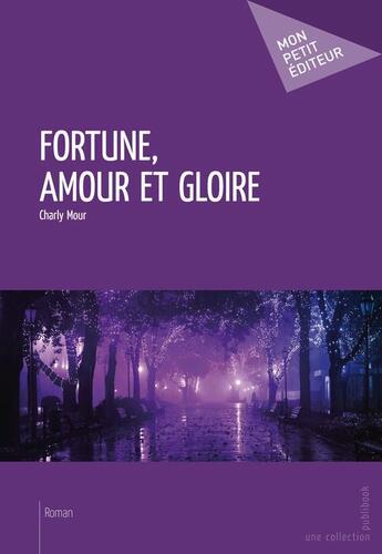 Couverture du livre « Fortune, amour et gloire » de Charly Mour aux éditions Publibook