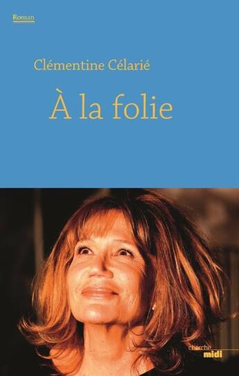 Couverture du livre « À la folie » de Clementine Celarie aux éditions Cherche Midi