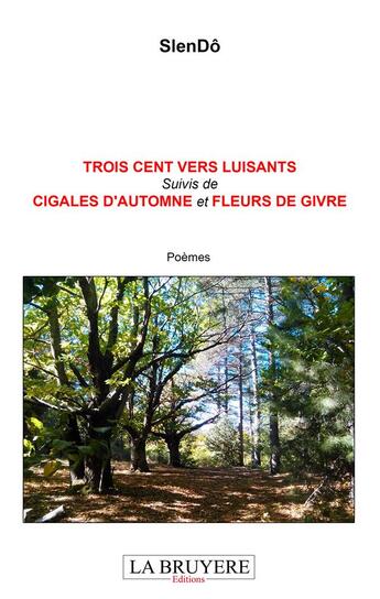 Couverture du livre « Trois cent vers luisants ; cigales d'automne ; fleurs de givre » de Slendo aux éditions La Bruyere