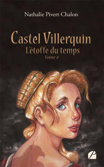 Couverture du livre « Castel Villerquin Tome 4 : l'étoffe du temps » de Nathalie Pivert-Chalon aux éditions Editions Du Panthéon