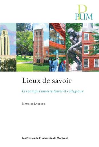 Couverture du livre « Lieux de savoir - les campus universitaires et collegiaux » de Lagueux Maurice aux éditions Pu De Montreal