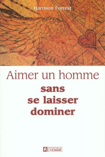 Couverture du livre « Aimer homme sans laiss dominer » de Forrest Harrison aux éditions Editions De L'homme