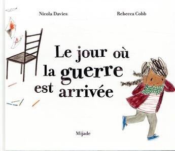 Couverture du livre « Le jour où la guerre est arrivée » de Nicola Davies et Rebecca Cobb aux éditions Mijade