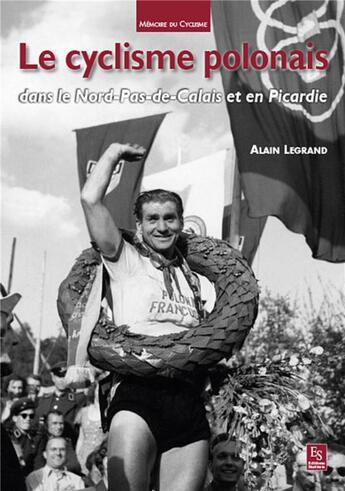 Couverture du livre « Le cyclisme polonais dans le Nord-Pas-de-Calais et en Picardie » de Alain Le Grand aux éditions Editions Sutton