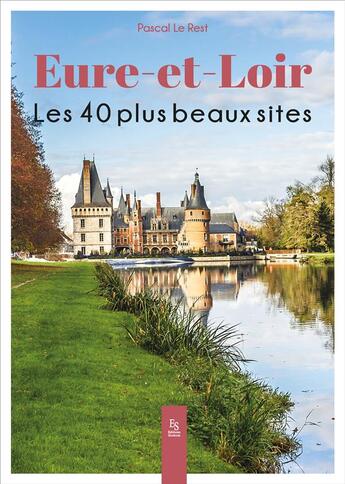 Couverture du livre « Eure-et-Loir : Les 40 plus beaux sites » de Pascal Le Rest aux éditions Editions Sutton