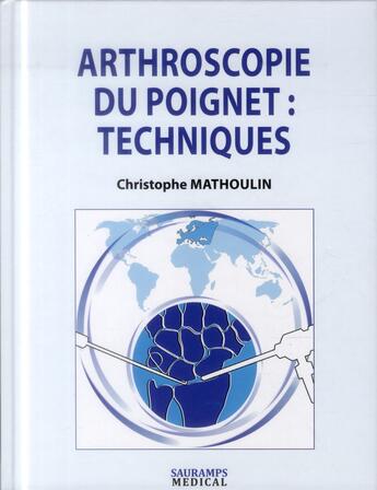 Couverture du livre « Arthroscopie du poignet : techniques » de Christophe Mathoulin aux éditions Sauramps Medical