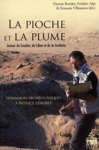 Couverture du livre « La pioche et la plume ; autour du Soudan, du Liban et de la Jordanie ; hommages archéologiques à Patrice Lenoble » de  aux éditions Sorbonne Universite Presses