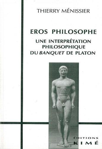 Couverture du livre « Eros philosophe ; une interprétation philosophique du Banquet de Platon » de Thierry Menissier aux éditions Kime