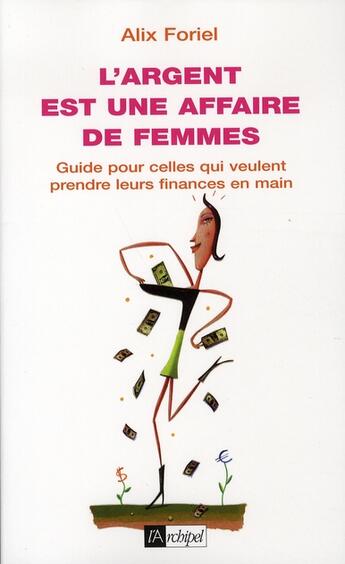 Couverture du livre « L'argent est une affaire de femmes » de Alix Foriel aux éditions Archipel