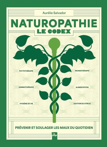 Couverture du livre « Naturopathie : Le codex ; Prévenir et soulager les maux du quotidien » de Aurelie Salvador aux éditions La Plage