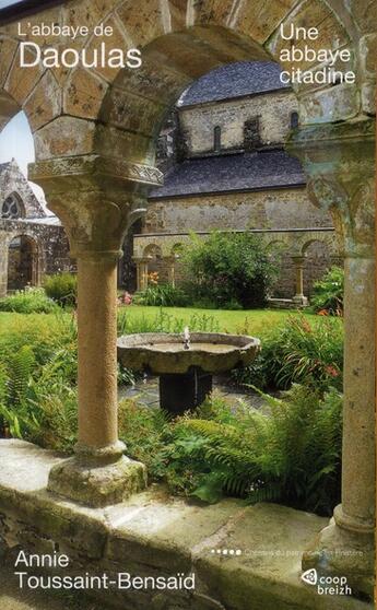 Couverture du livre « L'abbaye de Daoulas ; une abbaye citadine » de Annie Toussaint aux éditions Coop Breizh