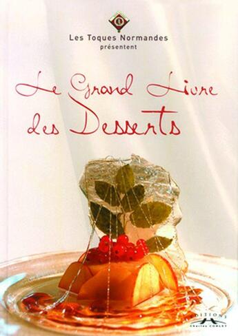 Couverture du livre « Le grand livre des desserts » de Les Toques Normandes aux éditions Charles Corlet