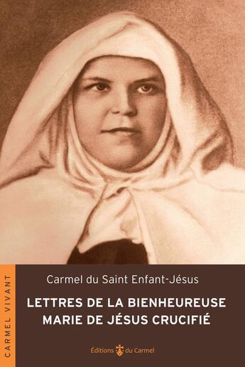 Couverture du livre « Lettres de la bienheureuse Marie de Jésus crucifié » de Carmel Du Saint Enfant Jesus - Bethleem aux éditions Carmel