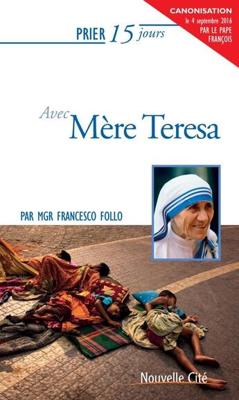 Couverture du livre « Prier 15 jours avec... Tome 78 : Mère Teresa » de Francesco Follo aux éditions Nouvelle Cite