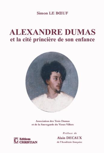 Couverture du livre « Alexandre Dumas et la cité princière de son enfance » de Simon Le Boeuf aux éditions Christian