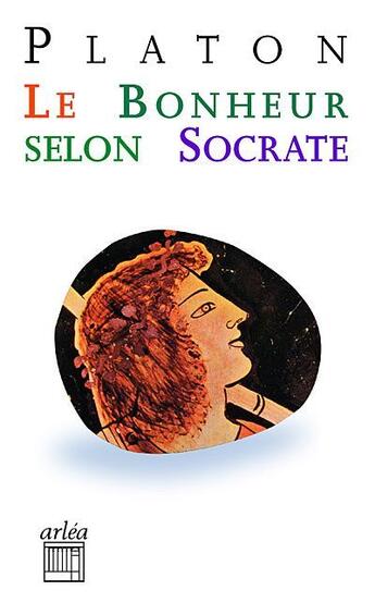 Couverture du livre « Le bonheur selon Socrate » de Platon aux éditions Arlea