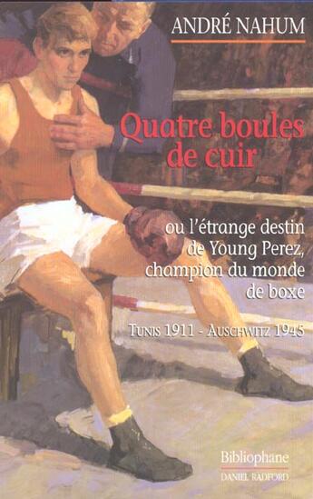 Couverture du livre « Quatre Boules De Cuir Ou L'Etrange Destin De Young Perez » de Andre Nahum aux éditions Bibliophane-daniel Radford