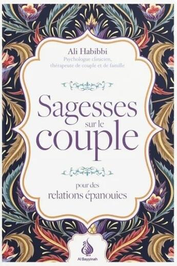 Couverture du livre « Sagesses sur le couple : pour des relations épanouies » de Ali Habibbi aux éditions Al Bayyinah