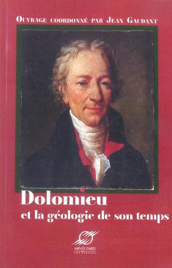 Couverture du livre « Dolomieu et la geologie de son temps » de Jean Gaudant aux éditions Presses De L'ecole Des Mines