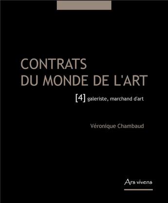 Couverture du livre « Contrats du monde de l'art 4 : galeriste, marchand d'art » de Veronique Chambaud aux éditions Ars Vivens