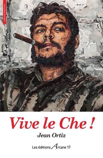 Couverture du livre « Vive le Che ! » de Jean Ortiz aux éditions Arcane 17