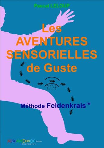 Couverture du livre « Les aventures sensorielles de guste ; méthode Feldenkrais » de Pascal Leloup aux éditions Kikekoidonou