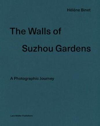 Couverture du livre « Helene binet the wall of suzhou gardens » de Helene Binet aux éditions Lars Muller