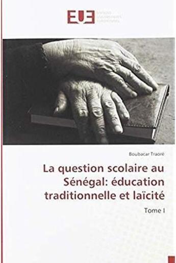 Couverture du livre « La question scolaire au Sénégal : éducation traditionnelle et laïcité t.1 » de Traore Boubacar aux éditions Editions Universitaires Europeennes