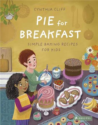 Couverture du livre « Pie for breakfast simple baking recipes for kids » de Cliff Cynthia aux éditions Prestel