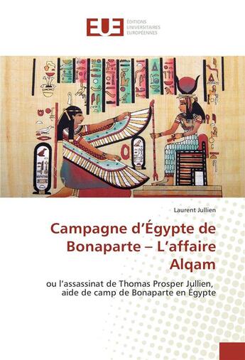 Couverture du livre « Campagne d'Egypte de Bonaparte ; l'affaire Alqam ; ou l'assassinat de Thomas Prosper Jullien, aide de camp de Bonaparte en Egypte » de Laurent Jullien aux éditions Editions Universitaires Europeennes