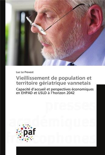 Couverture du livre « Vieillissement de population et territoire gériatrique vannetais : capacité d'accueil et perspectives économiques en EHPAD et USLD à l'horizon 2042 » de Luc Le Provost aux éditions Presses Academiques Francophones