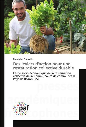 Couverture du livre « Des leviers d'action pour une restauration collective durable ; étude socio-économique de la restauration collective de la Communauté de communes du Pays de Redon (35) » de Rodolphe Proucelle aux éditions Presses Academiques Francophones