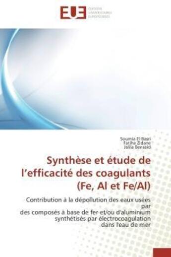 Couverture du livre « Synthese et etude de l'efficacite des coagulants (fe, al et fe/al) - contribution a la depollution d » de El Basri/Zidane aux éditions Editions Universitaires Europeennes