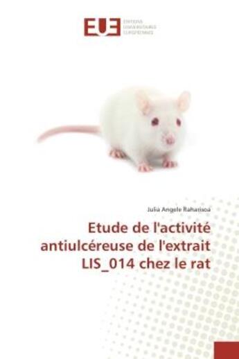 Couverture du livre « Etude de l'activite antiulcereuse de l'extrait LIS_014 chez le rat » de Julia Raharisoa aux éditions Editions Universitaires Europeennes