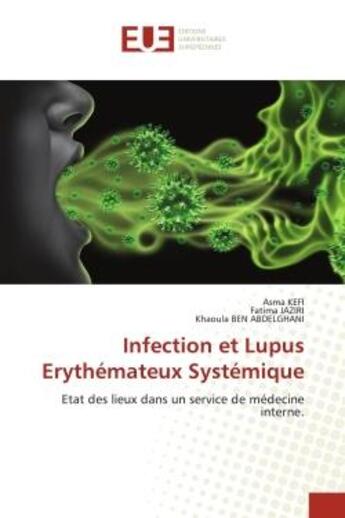 Couverture du livre « Infection et Lupus Erythémateux Systémique : Etat des lieux dans un service de médecine interne. » de Asma Kefi et Fatima Jaziri et Khaoula Ben Abdelghani aux éditions Editions Universitaires Europeennes