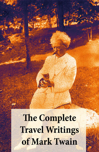 Couverture du livre « The Complete Travel Writings of Mark Twain » de Mark Twain aux éditions E-artnow