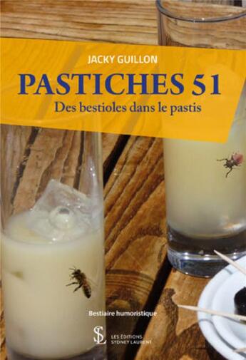 Couverture du livre « Pastiches 51 ; des bestioles dans le pastis » de Guillon Jacky aux éditions 7 Ecrit