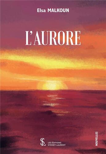 Couverture du livre « L'aurore » de Malkoun Elsa aux éditions Sydney Laurent