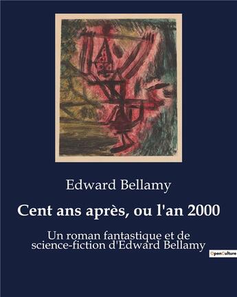 Couverture du livre « Cent ans après, ou l'an 2000 : Un roman fantastique et de science-fiction d'Edward Bellamy » de Edward Bellamy aux éditions Culturea