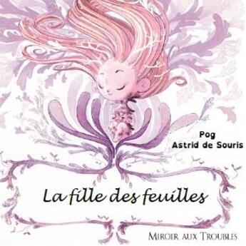 Couverture du livre « La fille des feuilles » de Pog et Astrid De Souris aux éditions Ratatosk Edition