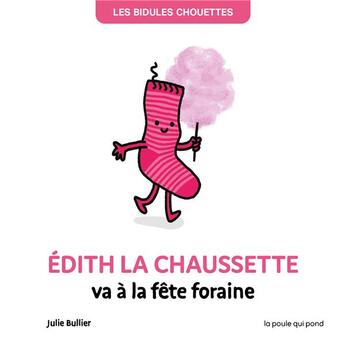 Couverture du livre « Les bidules chouettes : Edith la chaussette va à la fête foraine » de Julie Bullier aux éditions La Poule Qui Pond