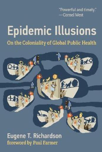 Couverture du livre « Epidemic illusions : on the coloniality of global public health » de Paul Farmer et Eugene T. Richardson aux éditions Mit Press