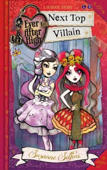 Couverture du livre « Ever After High: A School Story: 01 Next Top Villain » de Suzanne Selfors aux éditions Little Brown Book Group Digital