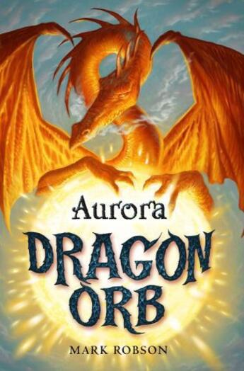 Couverture du livre « Dragon Orb: Aurora » de Mark Robson aux éditions Simon And Schuster Uk